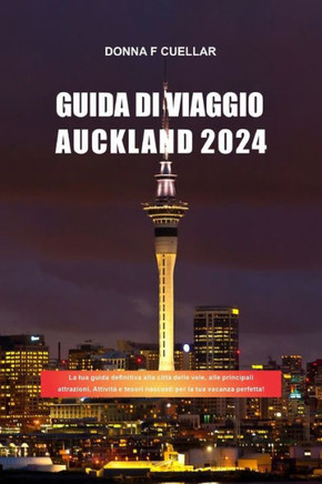 Guida Di Viaggio Auckland 2024: La tua guida definitiva alla città delle vele, alle principali attrazioni, Attività e tesori nascosti per la tua vacan
