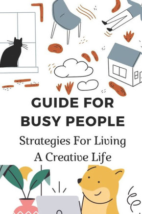 Guide For Busy People: Strategies For Living A Creative Life: Physical Space For Creativity