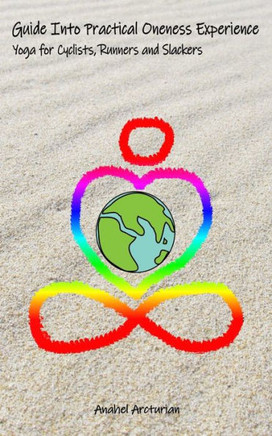 Guide Into Practical Oneness Experience: Yoga for Cyclists, Runners and Slackers