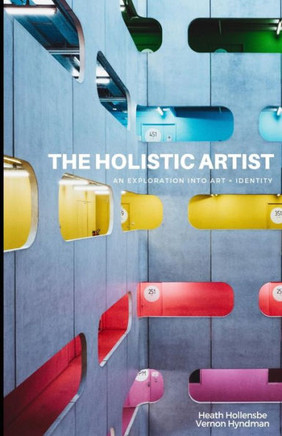The Holistic Artist : An Exploration Into Art + Identity