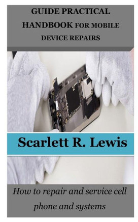 Guide Practical Handbook for Mobile Device Repairs: How to repair and service cell phone and systems