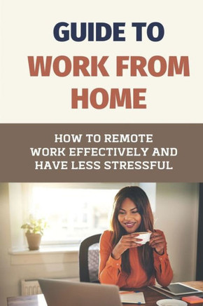 Guide To Work From Home: How To Remote Work Effectively And Have Less Stressful: Asynchronous Communication