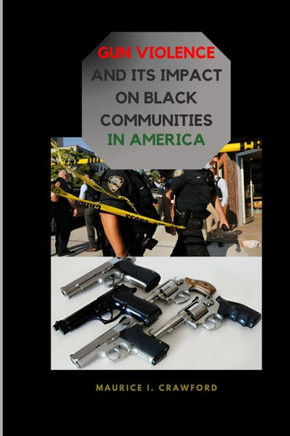 Gun Violence and Its Impact on Black Communities in America