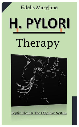 H. Pylori Therapy.: Peptic Ulcer & The Digestive System.
