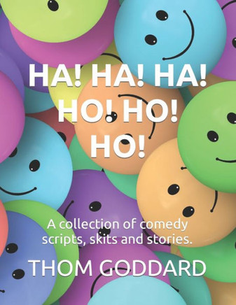 Ha! Ha! Ha! Ho! Ho! Ho!: A collection of comedy scripts, skits and stories