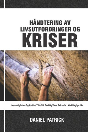 Håndtering av livsutfordringer og kriser: Hemmeligheten og kraften til å stå fast og være seirende i vårt daglige liv.