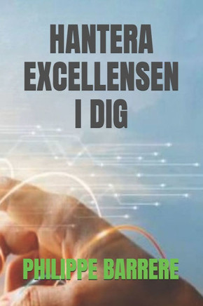 Hantera Excellensen I Dig: Praktisk guide för att lyckas i livet.