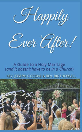 Happily Ever After!: A Guide to a Holy Marriage (and it doesn't have to be in a Church)