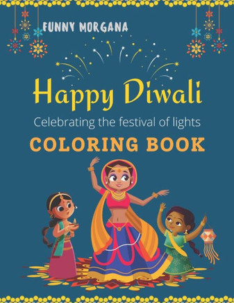 HAPPY DIWALI COLORING BOOK The Festival Of Lights: Coloring Book, More of 50 Images