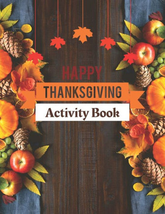 Happy Thanksgiving Activity Book: Give Thanks and Start a New Thanksgiving Tradition