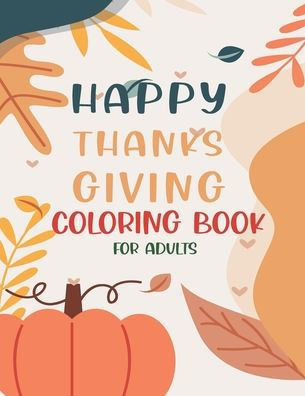 Happy Thanksgiving Coloring Book For Adults: Thanksgiving vegetables turkey autumn coloring book for adults with Fall Cornucopias Leaves Apples Harves