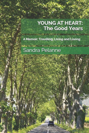Young At Heart: The Good Years: A Memoir: Traveling, Living And Loving