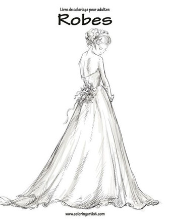 Livre De Coloriage Pour Adultes Robes 1 (French Edition)