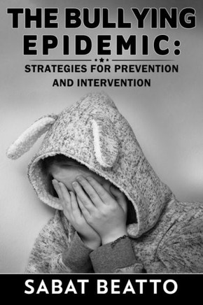 He Bullying Epidemic: Strategies for Prevention and Intervention