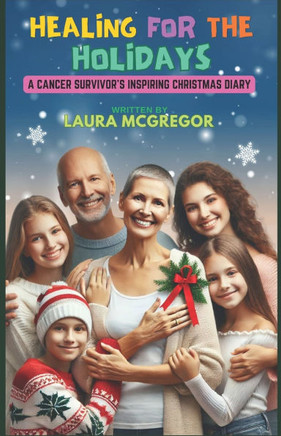 Healing for the Holidays: A Cancer Survivor's Inspiring Christmas Diary