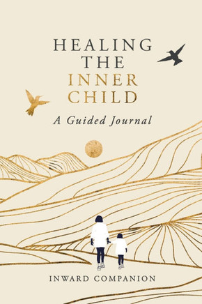 Healing the Inner Child: A Guided Journal