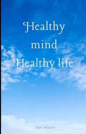 Healthy Mind Healthy Life: Daily practice and simple steps to enhance your well-being
