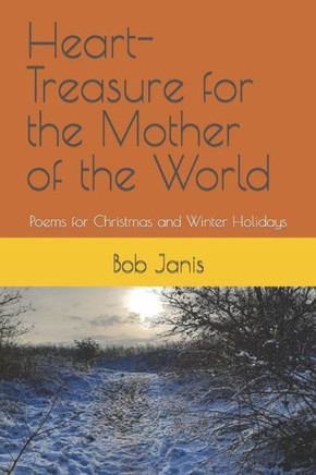Heart-Treasure for the Mother of the World: Poems for Christmas and Winter Holidays