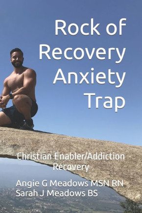 Rock of Recovery Anxiety Trap : Christian Enabler/Addiction Recovery Book One