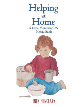 Helping at Home: A Little Montessori Me Picture Book of Practical Life