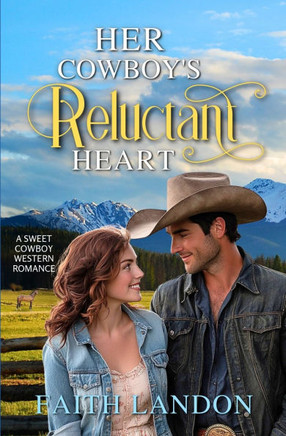 Her Cowboy's Reluctant Heart: A Sweet Western Romance Novel