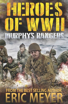 Heroes of World War II: Murphy's Rangers