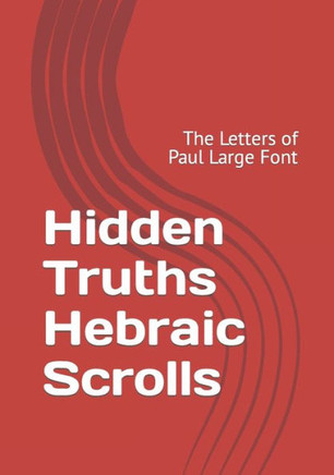 Hidden Truths Hebraic Scrolls: The Letters of Paul Large Font