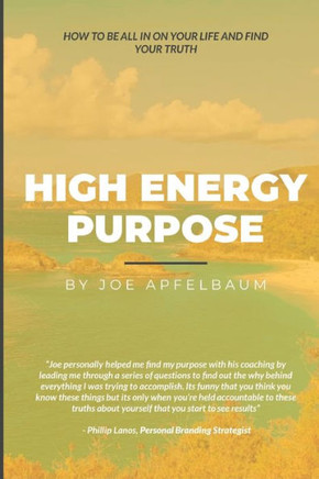 High Energy Purpose: How to be all in on your life and find your truth