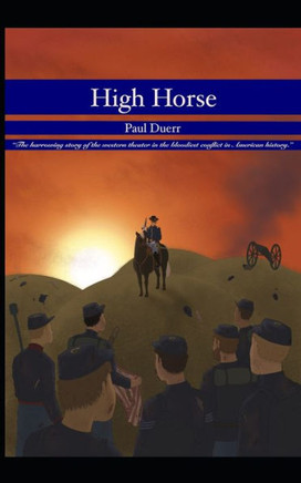 High Horse: A Harrowing Story of the Western Theater in the Bloodiest Conflict in American History