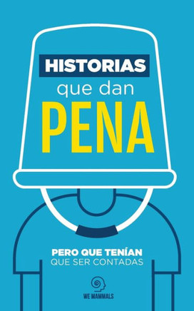 Historias que dan pena: Pero que tenían que ser contadas