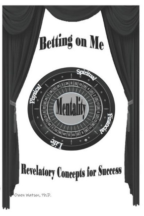 Betting on Me : Revelatory Concepts for Success