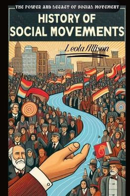 History of Social Movements: The Power and Legacy of Social Movements