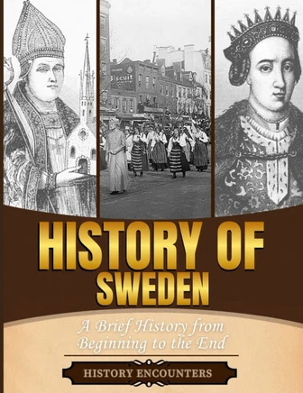 History of Sweden: A Brief History from Beginning to the End