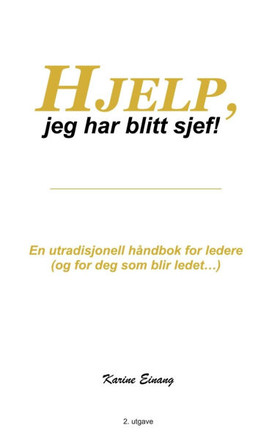 Hjelp, jeg har blitt sjef!: En utradisjonell håndbok for ledere (og for deg som blir ledet...)