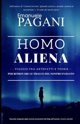 Homo aliena: viaggio tra artefatti e teorie per ritrovare le tracce del nostro passato