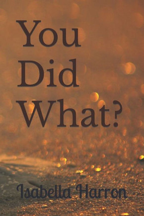 You Did What?: A Second Chance For Love. An Older Woman Younger Man Love Story. You Did What?: A Second Chance For Love. An Older Woman Younger Man Love Story.