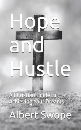 Hope and Hustle: A Christian Guide to Achieving Your Dreams