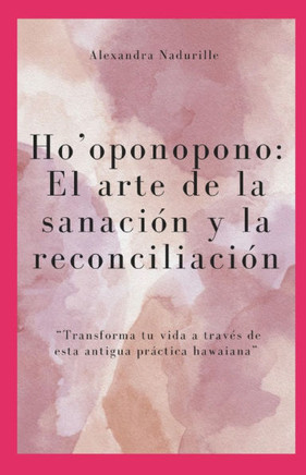 Ho'ponopono ""El arte de la sanación y reconciliación""