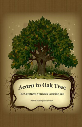 Acorn To Oak Tree: The Greatness You Seek Is Inside You