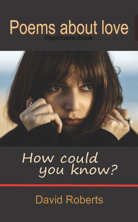 How could you know?: Poems about love