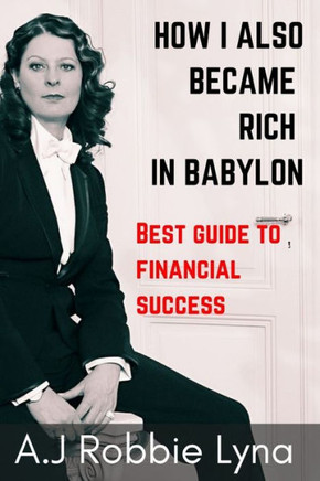 How I Also Became Rich in Babylon: Best guide to financial success