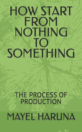 How Start from Nothing to Something: The Process of Production