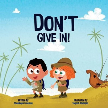 Don'T Give In: A Tale Of Obstacles, Risks, Endurance, And Friendship
