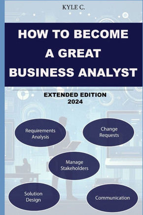 How to Become a Great Business Analyst Extended Edition 2024