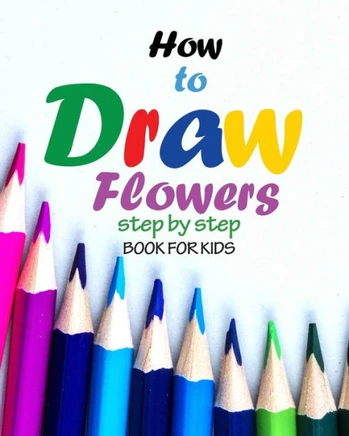 How to draw flowers step by step book for kids: how to draw books for girls, modern flowers, how to draw books for kids 9 12, drawings of flowers, ""8
