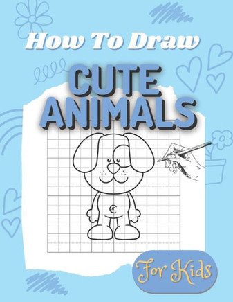How to Draw for Kids: Cute Animals: Easy to follow how to draw activity book for kids of all ages