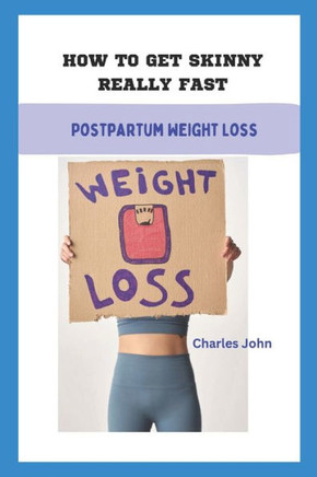 How to Get Skinny Really Fast: Postpartum Weight Loss