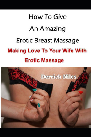 How To Give An Effective Breast Massage: Making Love To Your Wife With Erotic Massage