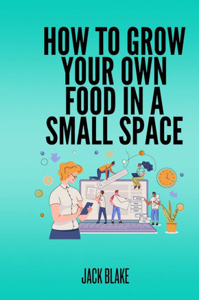 How To Grow Your Own Food In A Small Space
