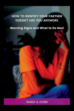 How To Identify Your Partner Doesn't Like You Anymore: Warning Signs and What to Do Next